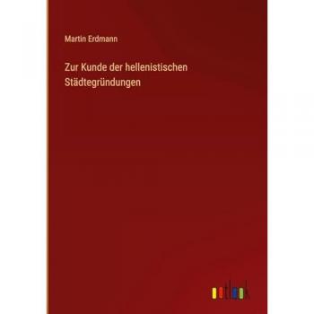Erdmann, Martin: Zur Kunde der hellenistischen Städtegründungen