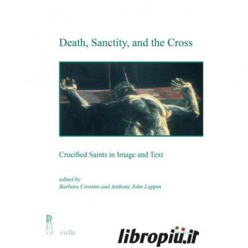 Death, sanctity, and the cross. Crucified saints in image and text