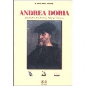 Andrea Doria. Ammiraglio, condottiero, principe di Genova