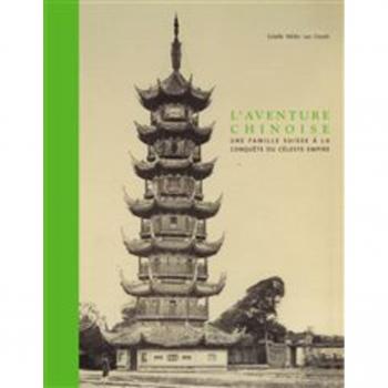 L'aventure chinoise. Une famille suisse à la conquête du céleste empire. Ediz. a colori