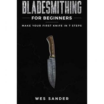 Bladesmithing for Beginners: Make Your First Knife in 7 Steps