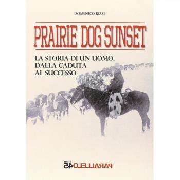 Prairie dog sunset. La storia di un uomo, dalla caduta al successo