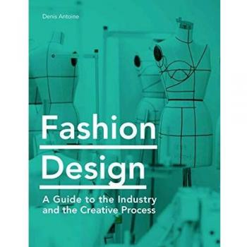 Fashion Design: A Guide to the Industry and the Creative Process