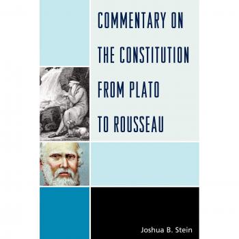 Stein, Joshua B.: Commentary on the Constitution from Plato to Rousseau