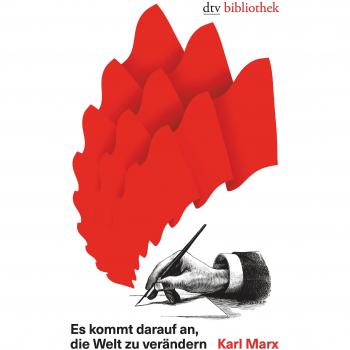 Es kommt darauf an, die Welt zu verändern: Ein Karl-Marx-Lesebuch
