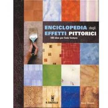 Enciclopedia degli effetti pittorici. 100 idee per finte finiture. Ediz. illustrata