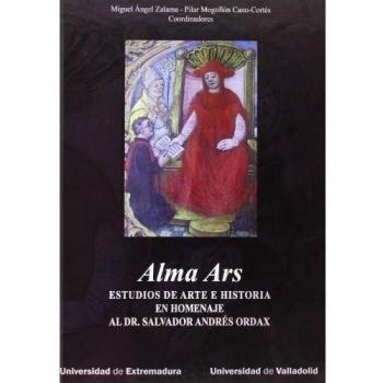 Alma Ars. Estudios de Arte e historia en homenaje al Dr. Salvador Andrés Ordax