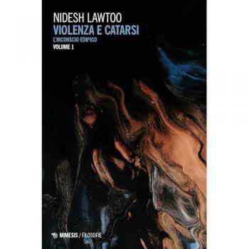 Violenza e catarsi. Vol. 1: L' inconscio edipico