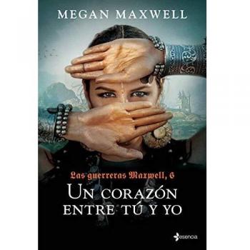 GUERRERAS MAXWELL 6. UN CORAZON ENTRE TU Y YO