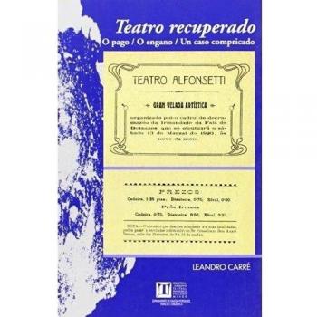 Teatro recuperado: O pago. O engano. Un caso compricado . o pago, o engano : un caso compricado