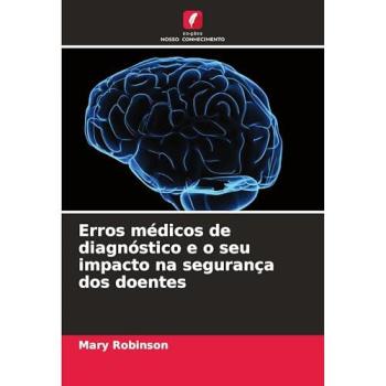 Robinson, Mary: Erros médicos de diagnóstico e o seu impacto na segurança dos doentes