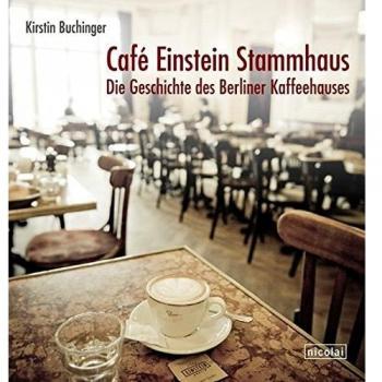 Kirstin Buchinger Café Einstein Stammhaus: Die Geschichte Des Berliner Kaffeehauses