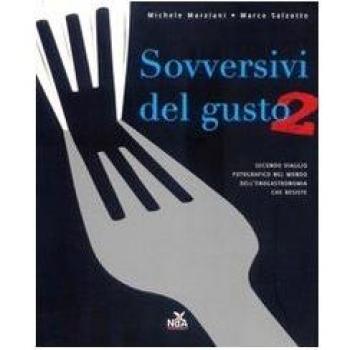 Sovversivi del gusto. Secondo viaggio fotografico nel mondo dell'enogastronomia che resiste. Ediz. illustrata