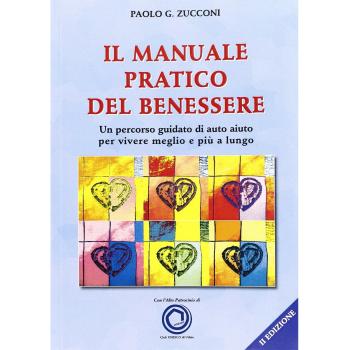Il manuale pratico del benessere. Un percorso guidato di auto aiuto per vivere meglio e più a lungo