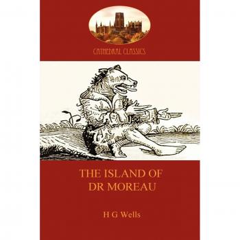 The Island of Dr Moreau: a cautionary tale of souless science (Aziloth Books) (Cathedral Classics)