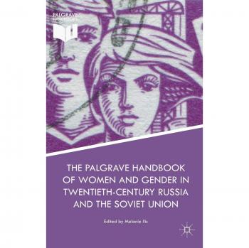 The Palgrave Handbook of Women and Gender in Twentieth-Century Russia and the Soviet Union