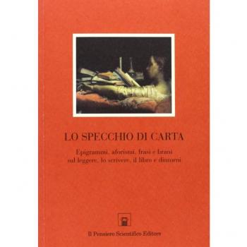 Lo specchio di carta. Epigrammi, aforismi, frasi e brani sul leggere, lo scrivere, il libro e dintorni
