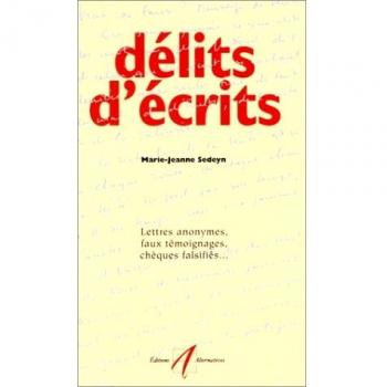 Délits d'écrits. Lettres anonymes, faux témoignages, chèques falsifiés...