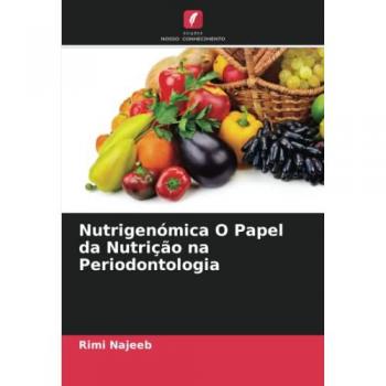 Najeeb, Rimi: Nutrigenómica O Papel da Nutrição na Periodontologia