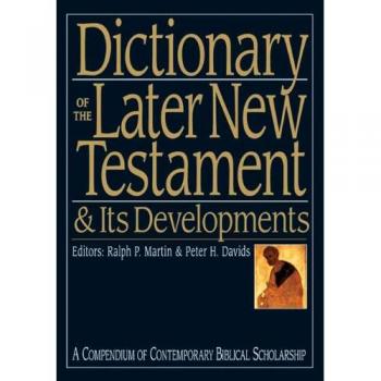 Dictionary of the Later New Testament and its Developments by Peter H Davids