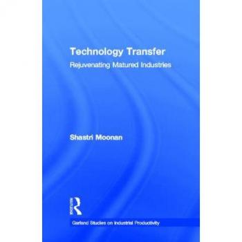 Technology Transfer: Rejuvenating Matured Industries (Garland Studies on Industrial Productivity)