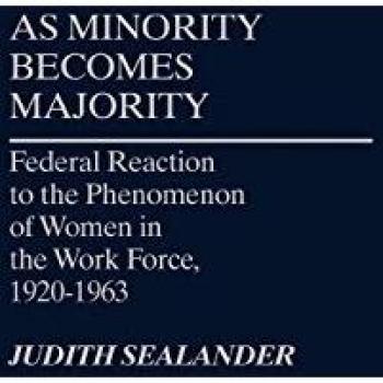 As Minority Becomes Majority: Federal Reaction to the Phenomenon of Women in the Work Force, 1920-1963