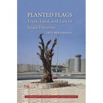 Planted Flags: Trees, Land, And Law In Israel/Palestine