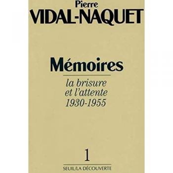 Pierre Vidal-Naquet Memoires. Tome 1, La Brisure Et L'Attente 1930-1955