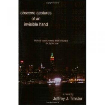 Obscene Gestures of an Invisible Hand: Financial Doom and the Death of Culture