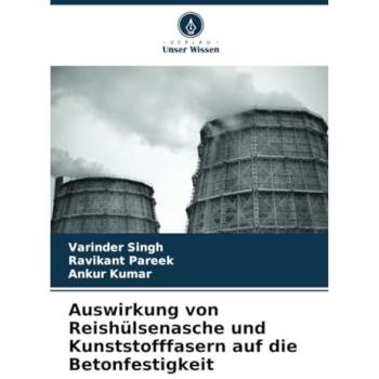 Auswirkung von Reishülsenasche und Kunststofffasern auf die Betonfestigkeit