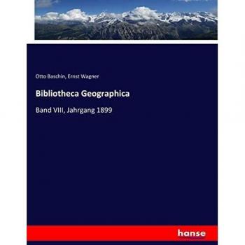 Bibliotheca Geographica: Band VIII, Jahrgang 1899