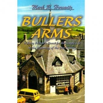 Bullers Arms: A Baby Boomer's Quest for the Simple Life at the Beginning of the 21st Century