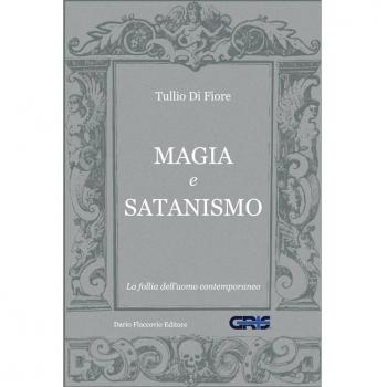 Magia e satanismo. La follia dell'uomo contemporaneo