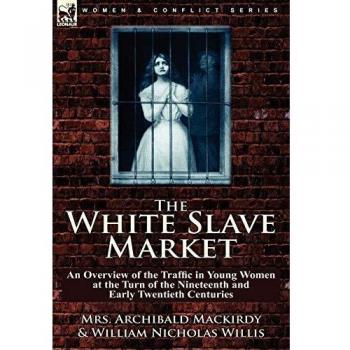 The White Slave Market: an Overview of the Traffic in Young Women at the Turn of the Nineteenth and Early Twentieth Centuries