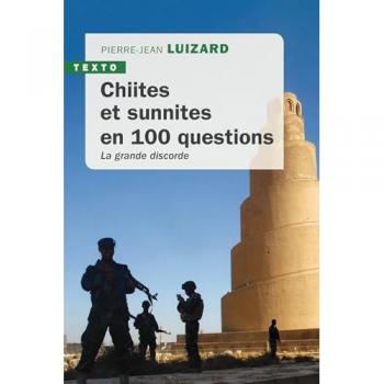 Chiites et sunnites en 100 questions : la grande discorde