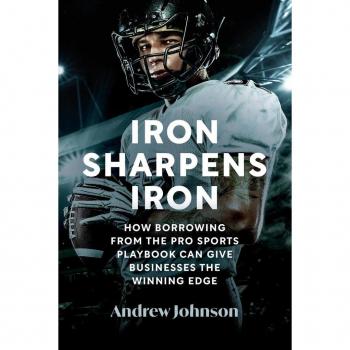 Iron Sharpens Iron: How Borrowing from the Pro Sports Playbook Can Give Businesses the Winning Edge