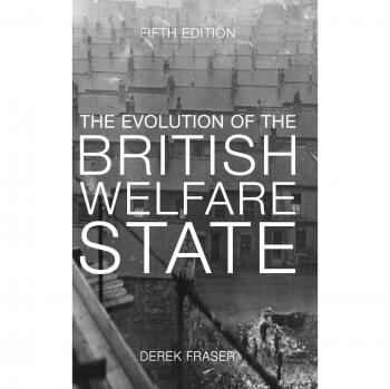 The Evolution of the British Welfare State: A History of Social Policy since the Industrial Revolution