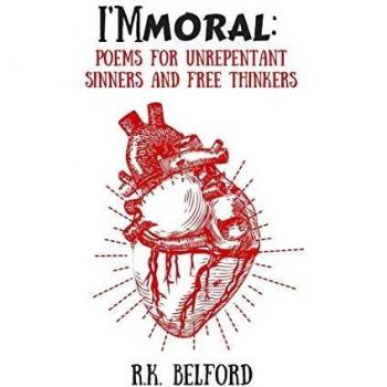 I'Mmoral: Poems for Unrepentant Sinners and Free Thinkers