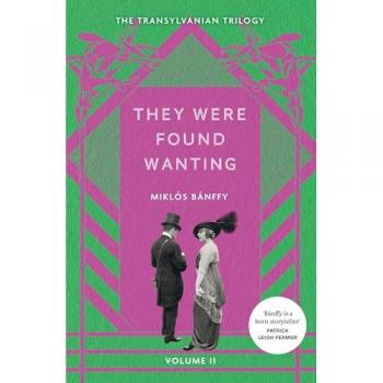 They Were Found Wanting : The Transylvanian Trilogy, Volume II