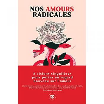 Nos amours radicales: 8 visions singulières pour porter un regard nouveau sur l'amour