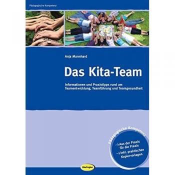 Das Kita-Team: Informationen und Praxistipps rund um Teamentwicklung, Teamführung und Teamgesundheit (Pädagogische Kompetenz)