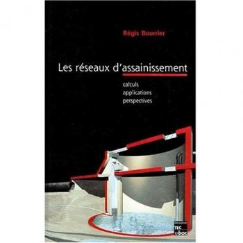 LES RESEAUX D'ASSAINISSEMENTS. Calculs, applications, perspectives, 4ème édition
