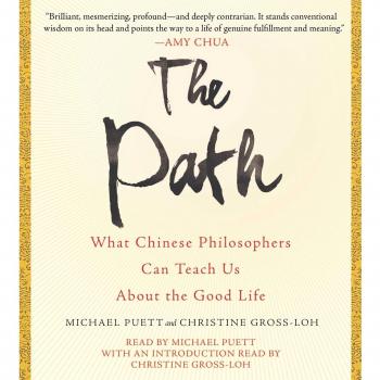 The Path: What Chinese Philosophers Can Teach Us About the Good Life