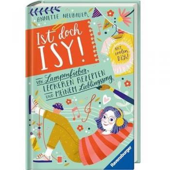 Ist doch Isy!, Band 2: Von Lampenfieber, leckeren Rezepten und meinem Lieblingssong (Wunderschön gestaltetes Kinderbuch mit einer spannenden Geschichte und vielen DIY-Anleitungen) (Ist doch Isy!, 2)