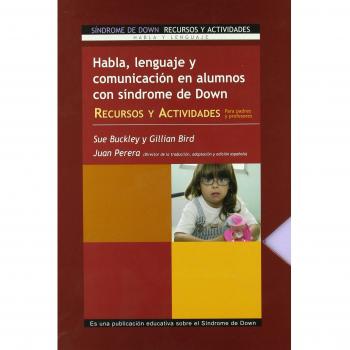 Habla, Lenguaje y Comunicación en Niños con Síndrome de Down: Recursos y actividades para padres y profesores.