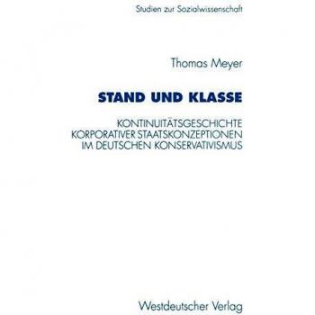 Stand und Klasse: Kontinuitätsgeschichte korporativer Staatskonzeptionen im deutschen Konservativismus