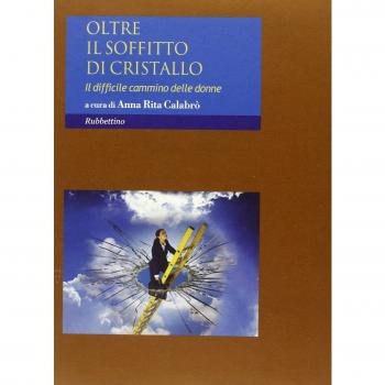 Oltre il soffitto di cristallo. Il difficile cammino delle donne