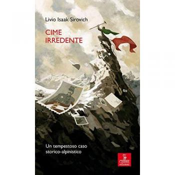 Cime irredente. Un tempestoso caso storico alpinistico