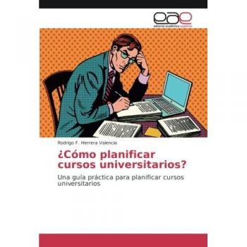 Herrera Valencia, Rodrigo F.: ¿Cómo planificar cursos universitarios?