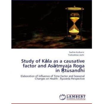Study of Kāla as a causative factor and Asātmyaja Roga in Ŗtusandhi: Elaboration of Influence of Time Factor and Seasonal Changes on Health : Āyuveda ... Changes on Health : Ayuveda Perspective